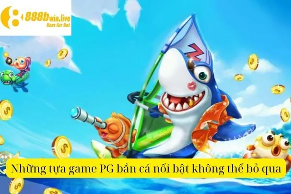 PG Bắn Cá – Khám Phá Các Game Bắn Cá Hấp Dẫn Tại PG
