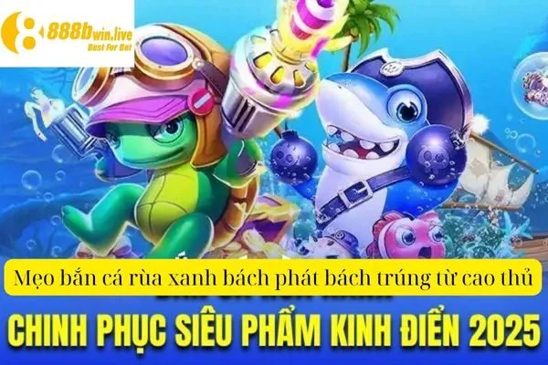 Bắn Cá Rùa Xanh – Cách Chơi Và Mẹo Thắng Lớn Tại 888B