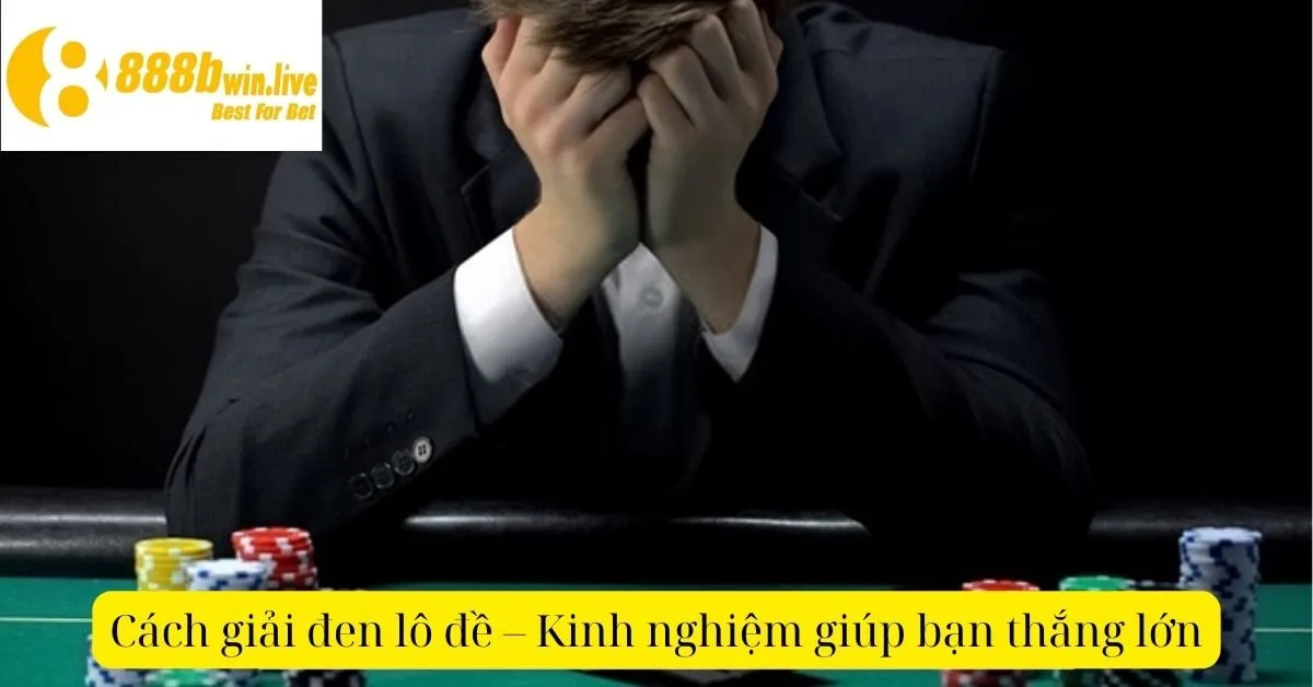 Cách Giải Đen Lô Đề – Kinh Nghiệm Giúp Bạn Thắng Lớn