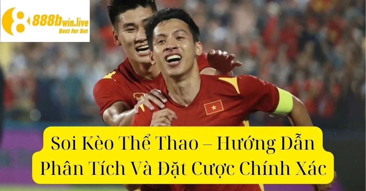 Soi Kèo Thể Thao – Hướng Dẫn Phân Tích Và Đặt Cược Chính Xác